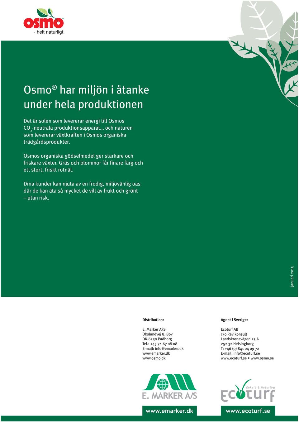 Dina kunder kan njuta av en frodig, miljövänlig oas där de kan äta så mycket de vill av frukt och grönt utan risk. Januari 2015 Distribution: E. Marker A/S Okslundvej 8, Bov DK-6330 Padborg Tel.