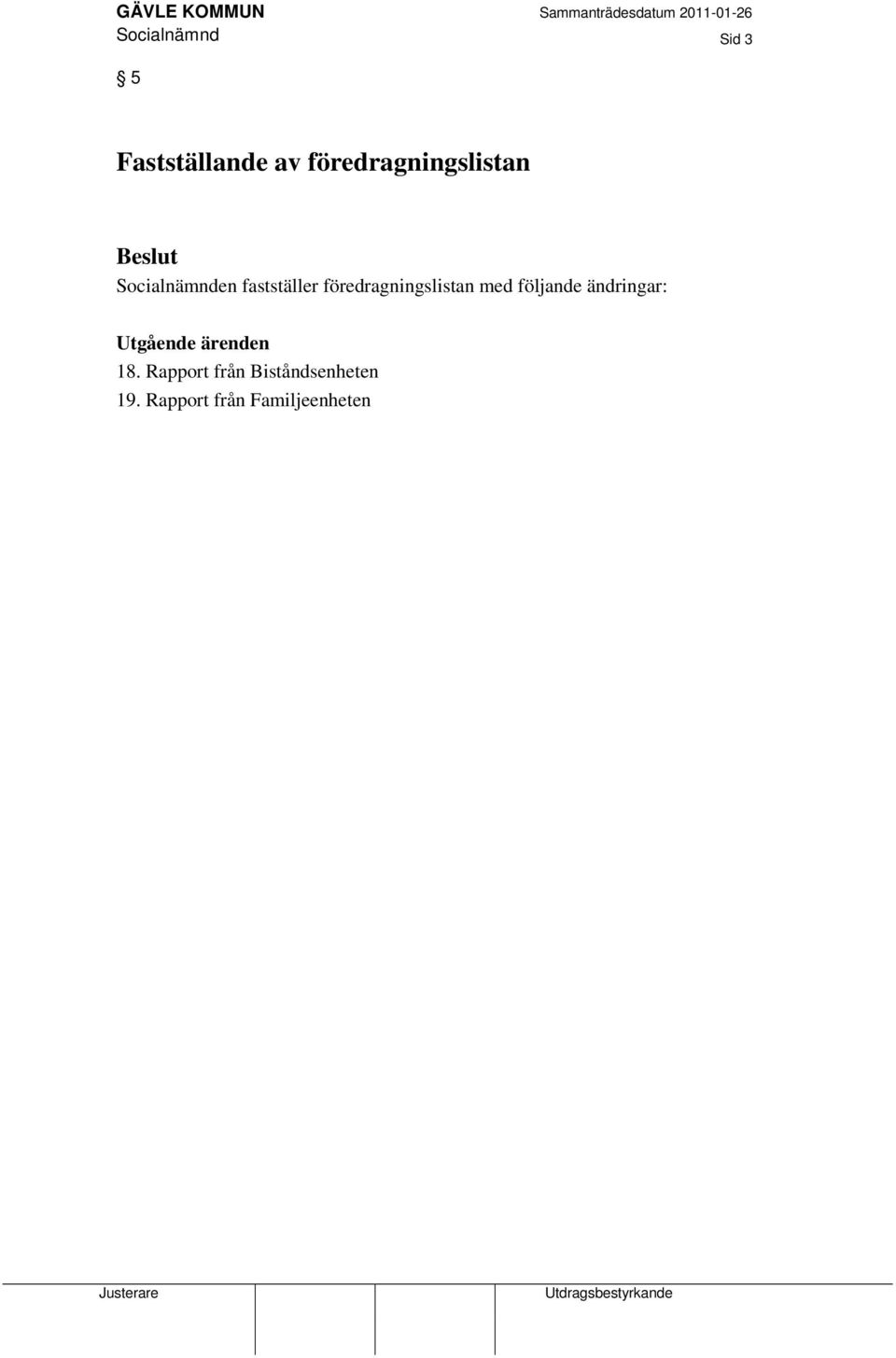 föredragningslistan med följande ändringar: