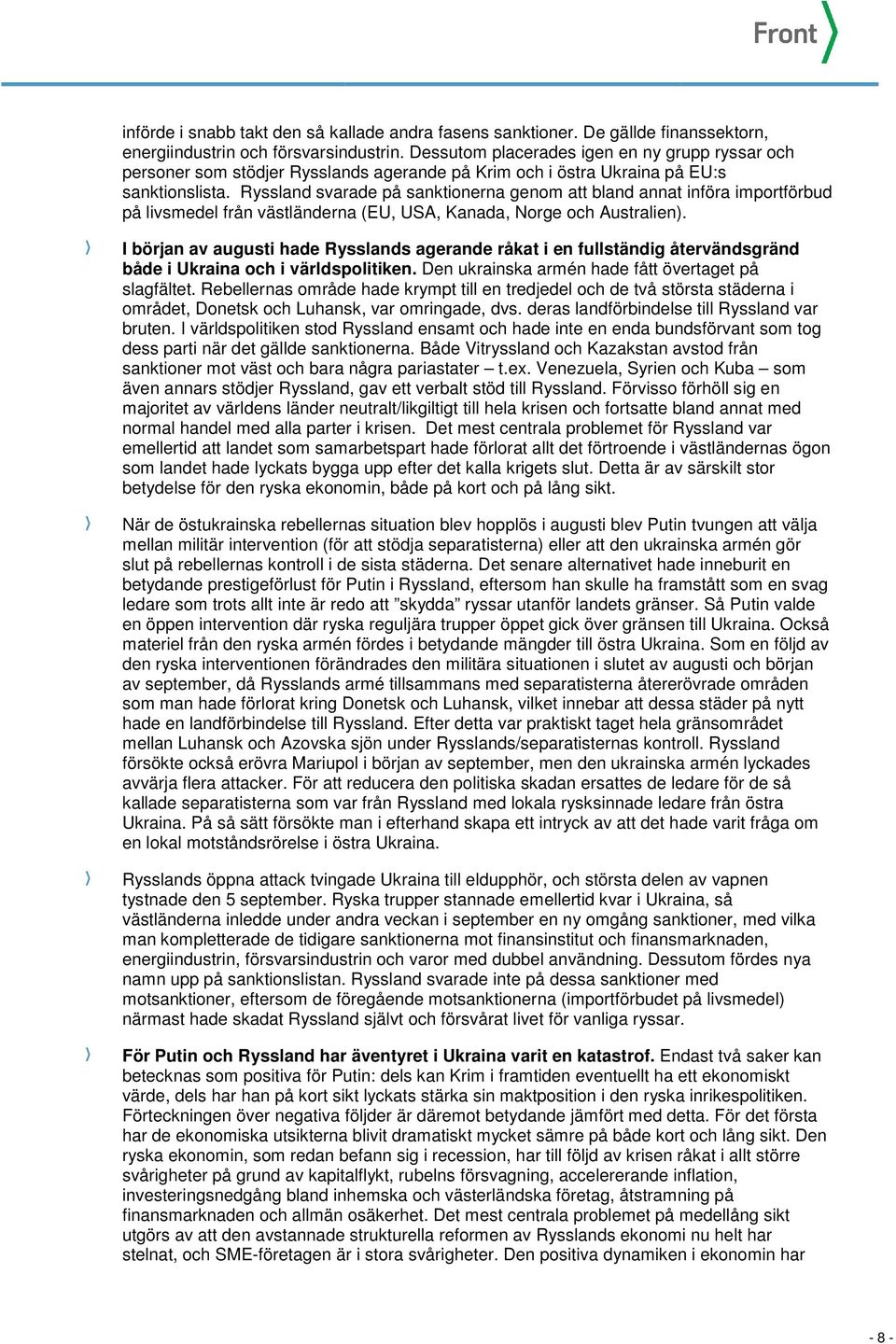 Ryssland svarade på sanktionerna genom att bland annat införa importförbud på livsmedel från västländerna (EU, USA, Kanada, Norge och Australien).