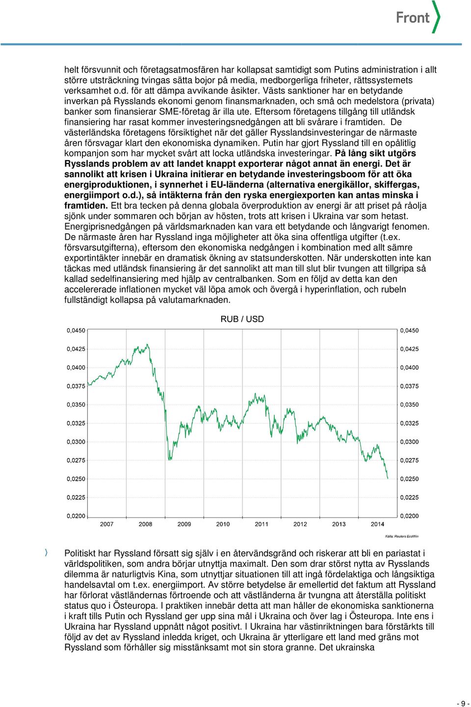 Eftersom företagens tillgång till utländsk finansiering har rasat kommer investeringsnedgången att bli svårare i framtiden.