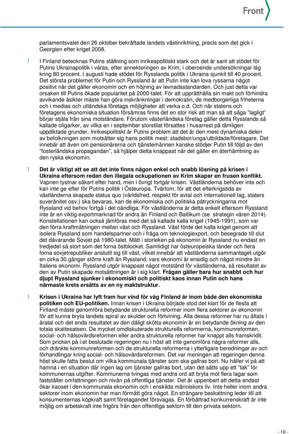 procent. I augusti hade stödet för Rysslands politik i Ukraina sjunkit till 40 procent.