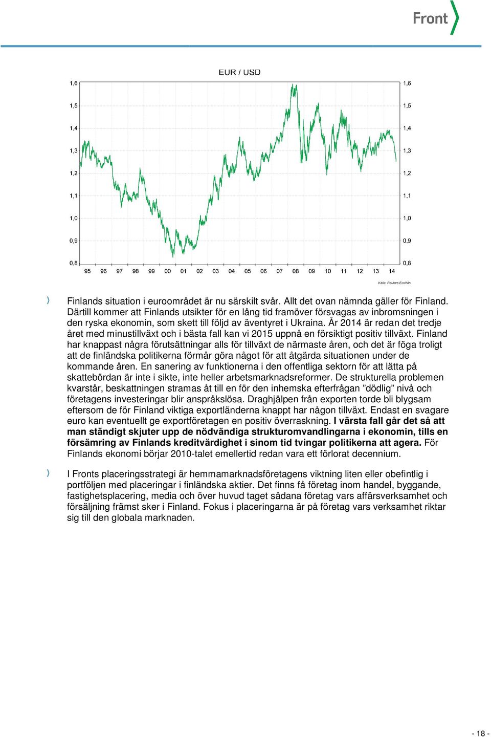 År 2014 är redan det tredje året med minustillväxt och i bästa fall kan vi 2015 uppnå en försiktigt positiv tillväxt.