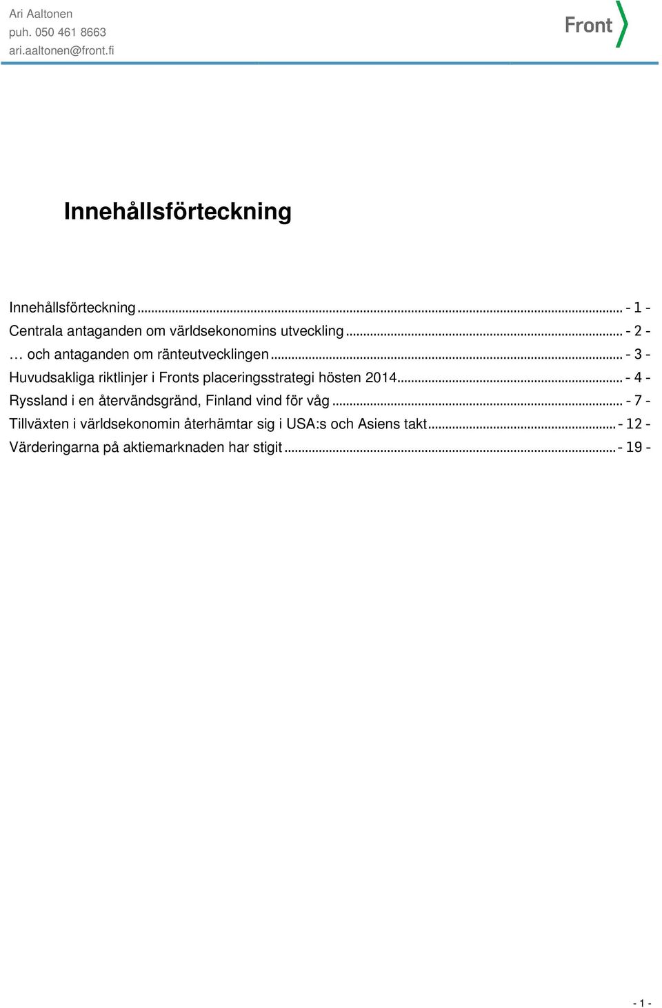 .. - 3 - Huvudsakliga riktlinjer i Fronts placeringsstrategi hösten 2014.