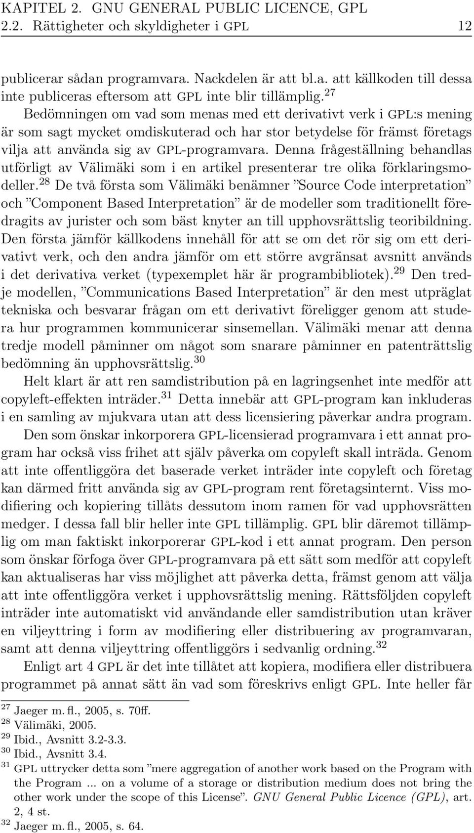 Denna frågeställning behandlas utförligt av Välimäki som i en artikel presenterar tre olika förklaringsmodeller.