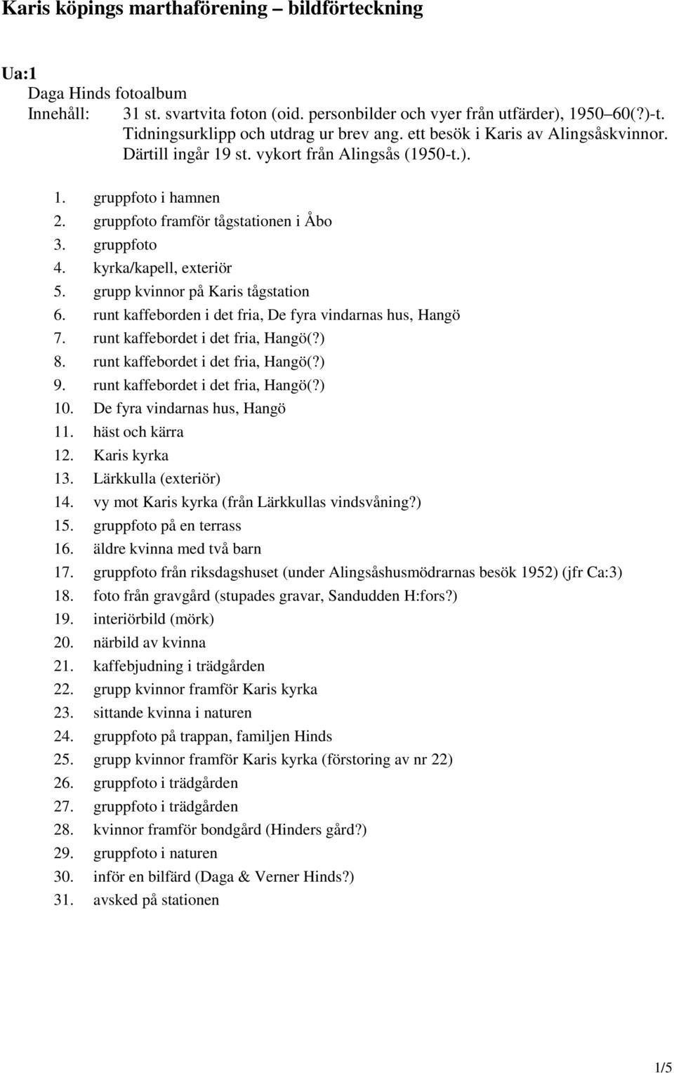 gruppfoto 4. kyrka/kapell, exteriör 5. grupp kvinnor på Karis tågstation 6. runt kaffeborden i det fria, De fyra vindarnas hus, Hangö 7. runt kaffebordet i det fria, Hangö(?) 8.