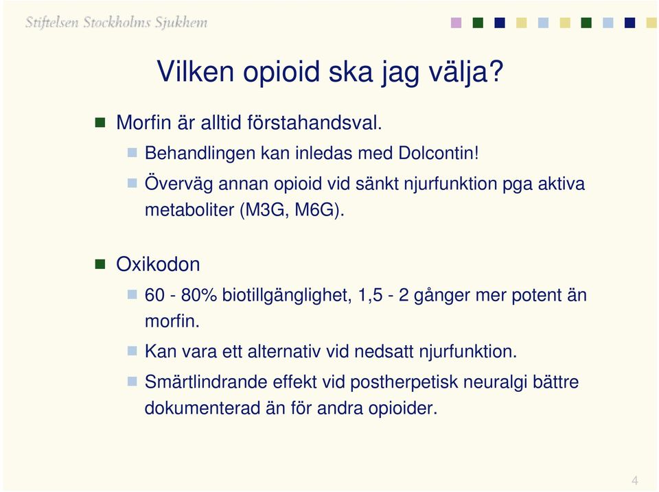 Överväg annan opioid vid sänkt njurfunktion pga aktiva metaboliter (M3G, M6G).