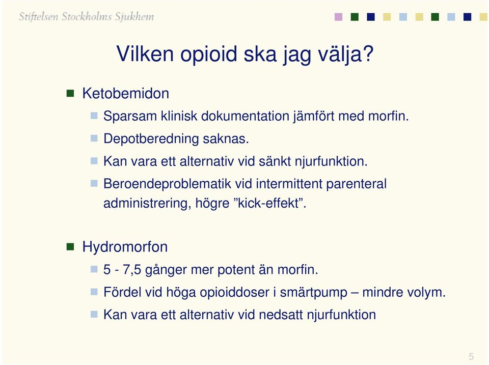 Beroendeproblematik vid intermittent parenteral administrering, högre kick-effekt.