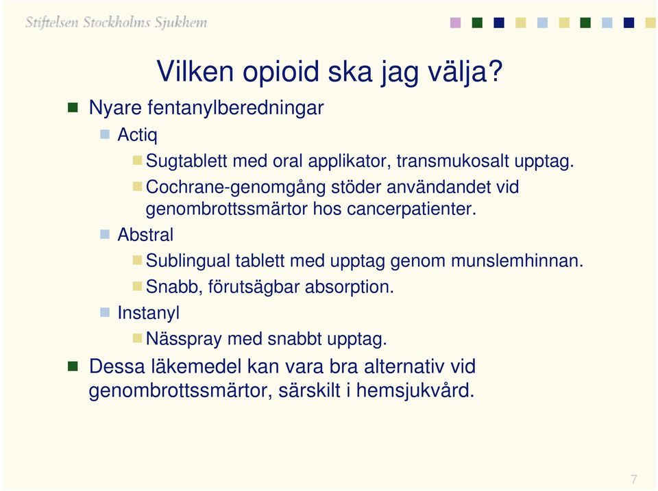 Cochrane-genomgång stöder användandet vid genombrottssmärtor hos cancerpatienter.