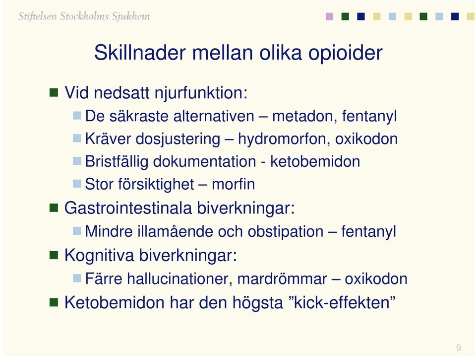 försiktighet morfin Gastrointestinala biverkningar: Mindre illamående och obstipation fentanyl