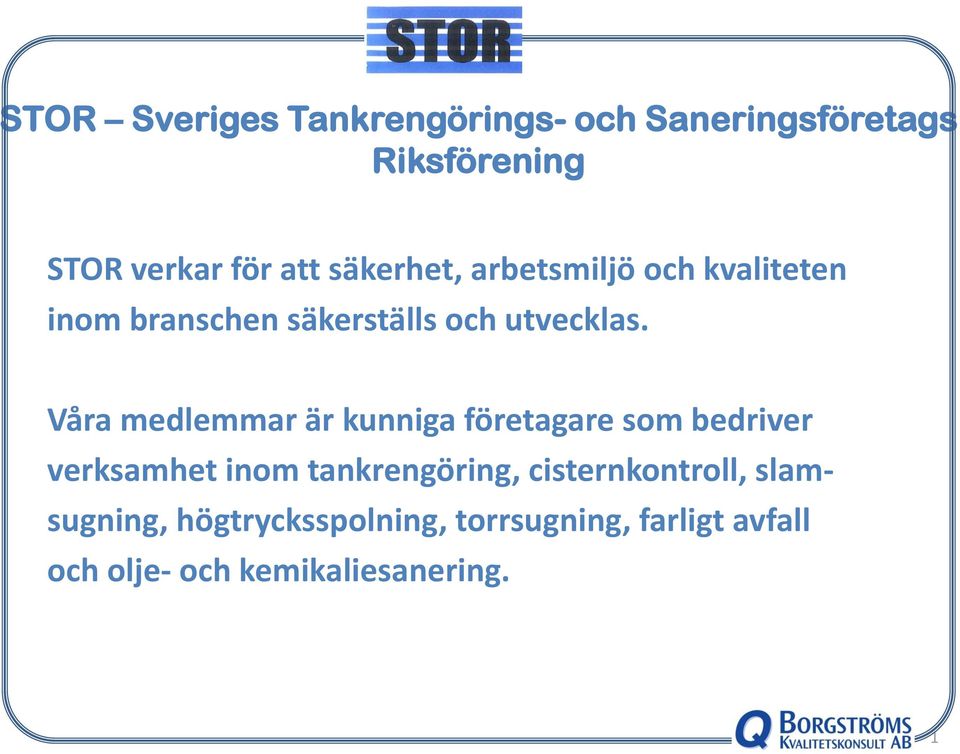 Våra medlemmar är kunniga företagare som bedriver verksamhet inom tankrengöring,