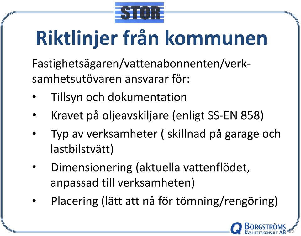 Typ av verksamheter ( skillnad på garage och lastbilstvätt) Dimensionering (aktuella