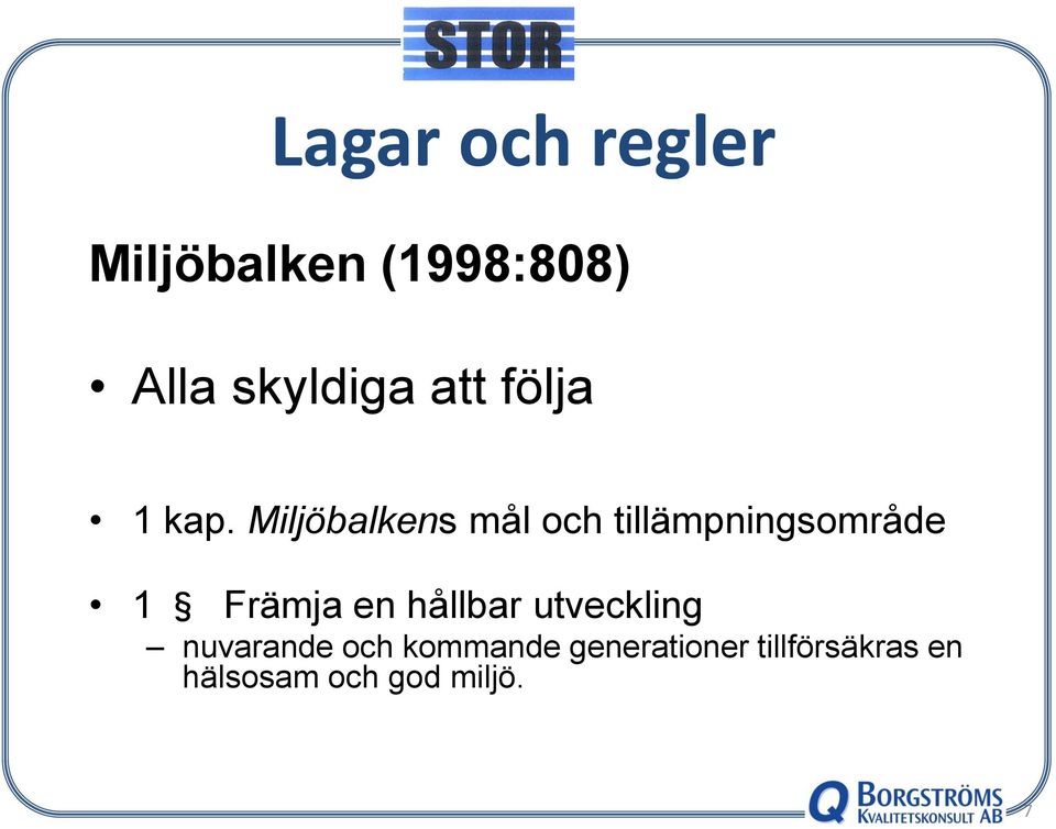 Miljöbalkens mål och tillämpningsområde 1 Främja en