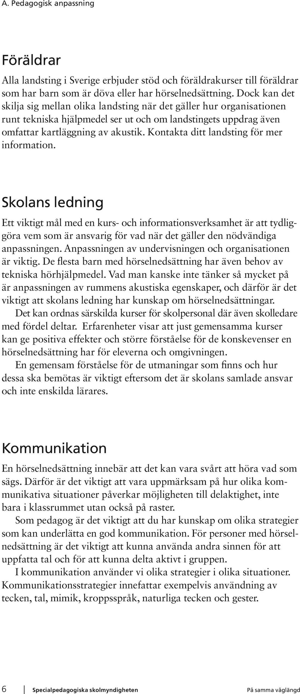 Kontakta ditt landsting för mer information.