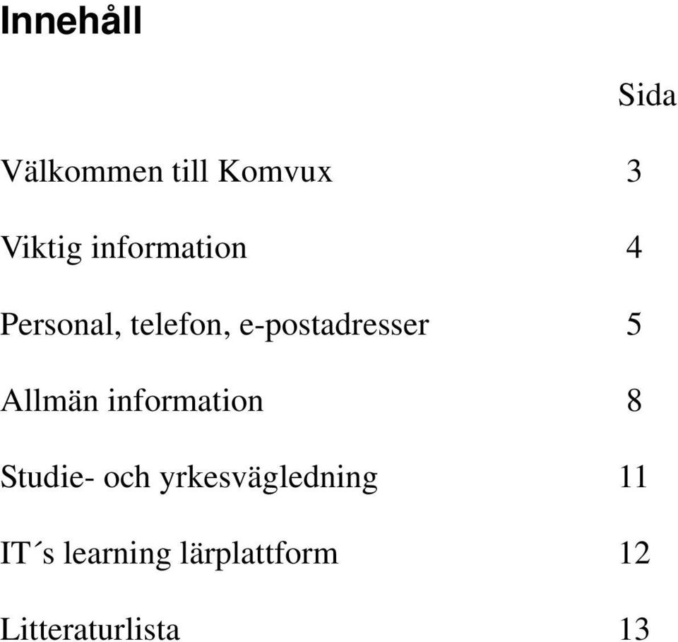 5 Allmän information 8 Studie- och