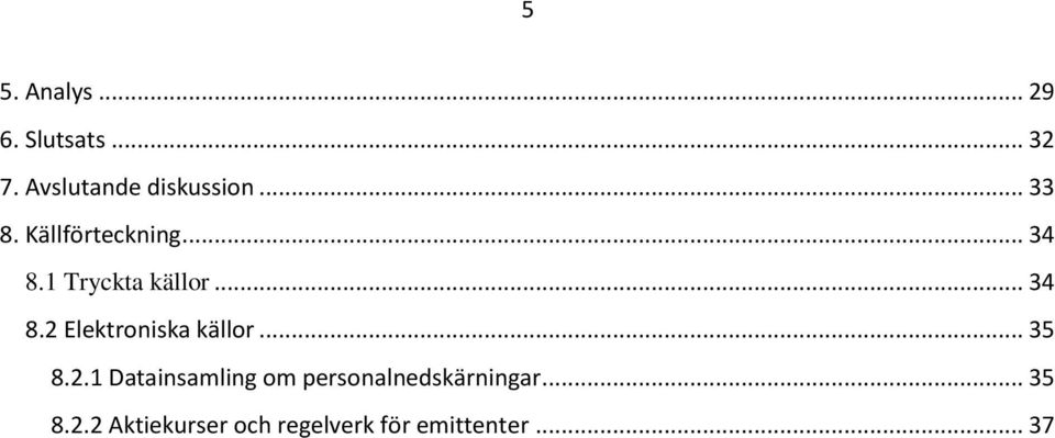 .. 35 8.2.1 Datainsamling om personalnedskärningar... 35 8.2.2 Aktiekurser och regelverk för emittenter.