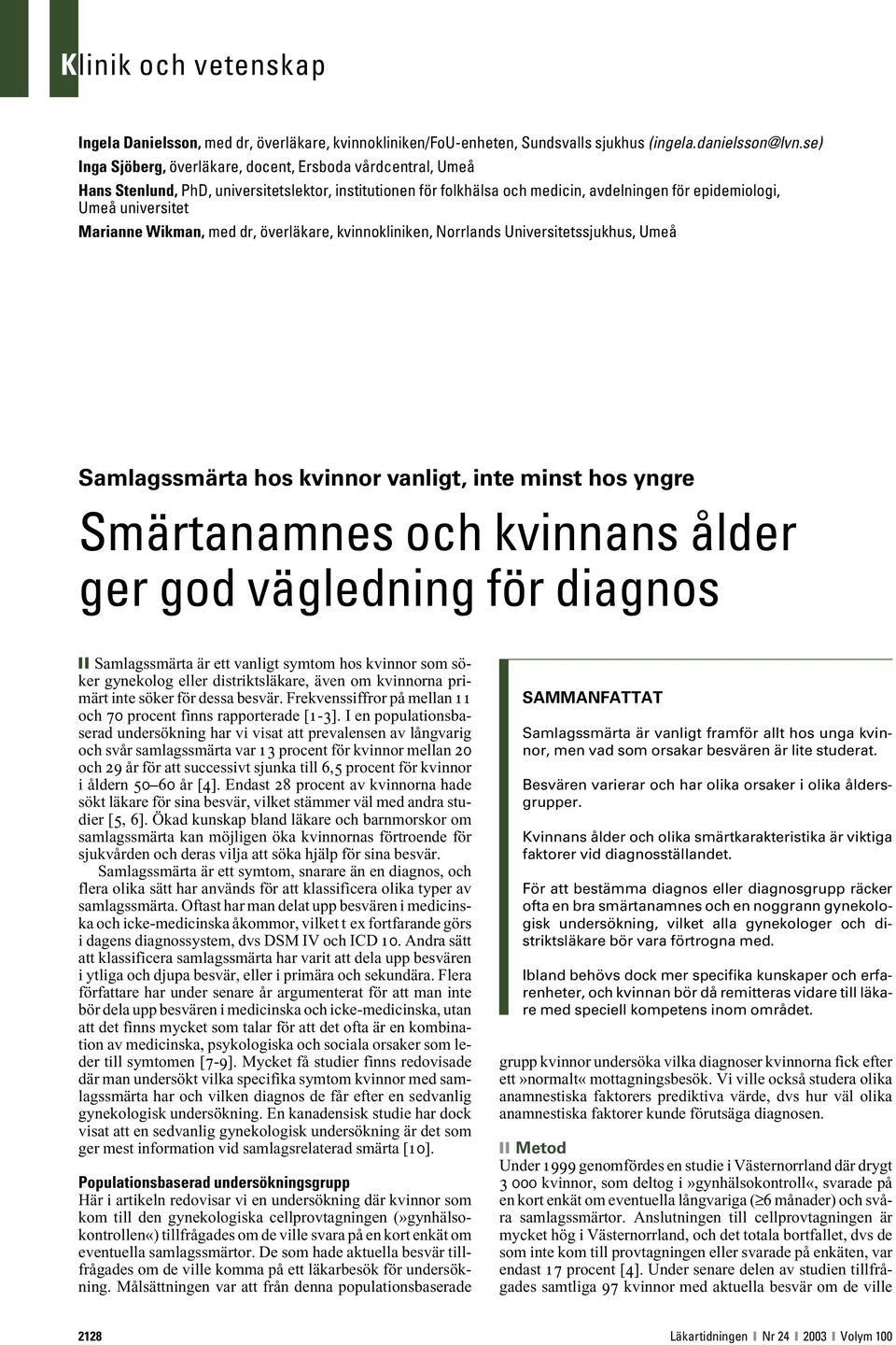 Marianne Wikman, med dr, överläkare, kvinnokliniken, Norrlands Universitetssjukhus, Umeå Samlagssmärta hos kvinnor vanligt, inte minst hos yngre Smärtanamnes och kvinnans ålder ger god vägledning för