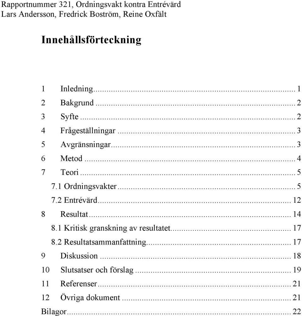 .. 12 8 Resultat... 14 8.1 Kritisk granskning av resultatet... 17 8.2 Resultatsammanfattning.