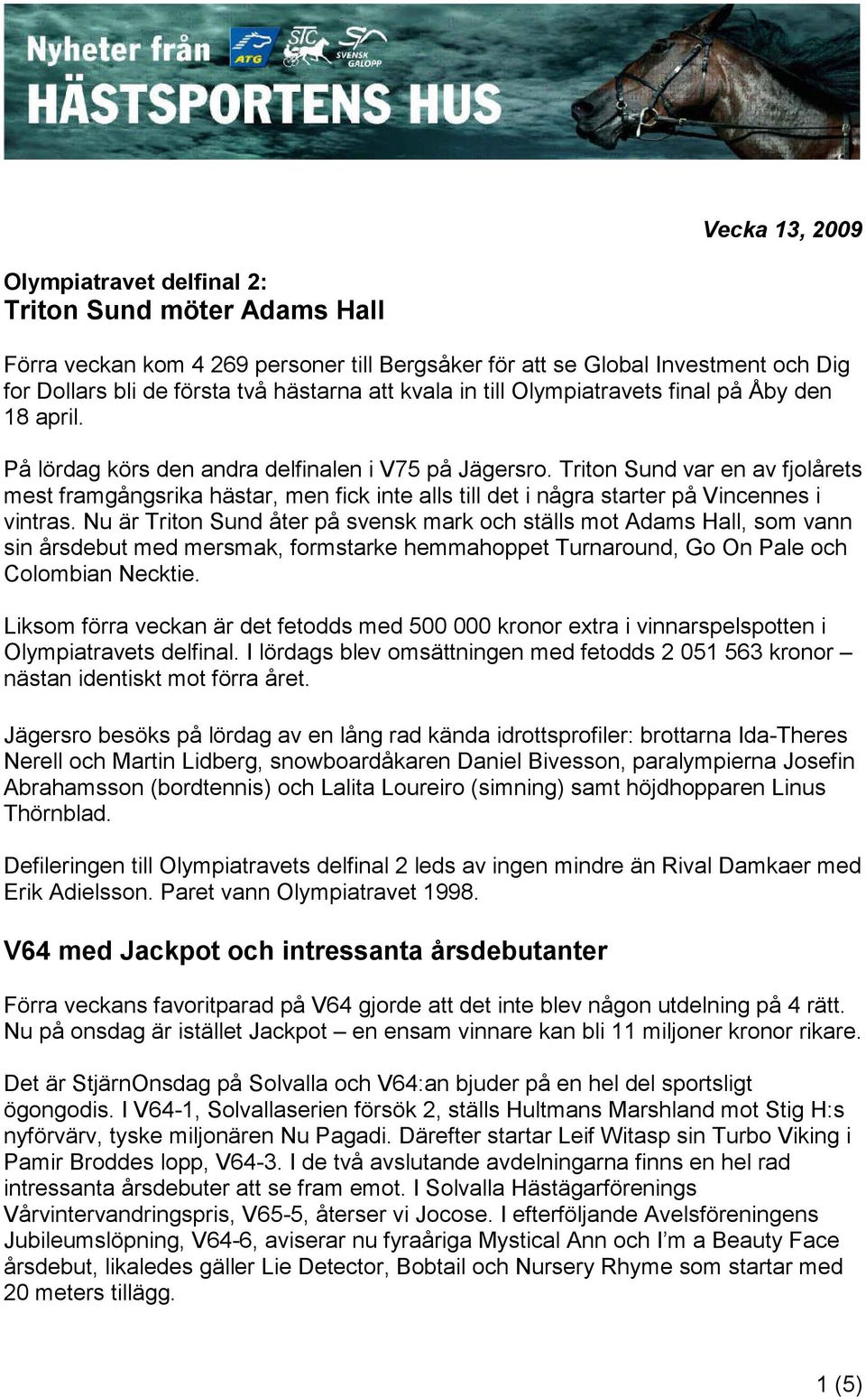 Triton Sund var en av fjolårets mest framgångsrika hästar, men fick inte alls till det i några starter på Vincennes i vintras.