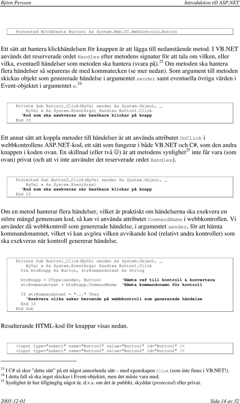 23 Om metoden ska hantera flera händelser så separeras de med kommatecken (se mer nedan).