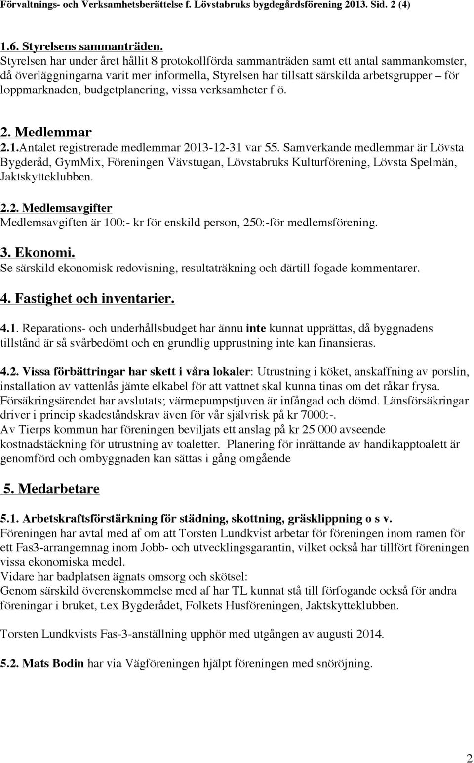 budgetplanering, vissa verksamheter f ö. 2. Medlemmar 2.1.Antalet registrerade medlemmar 2013-12-31 var 55.