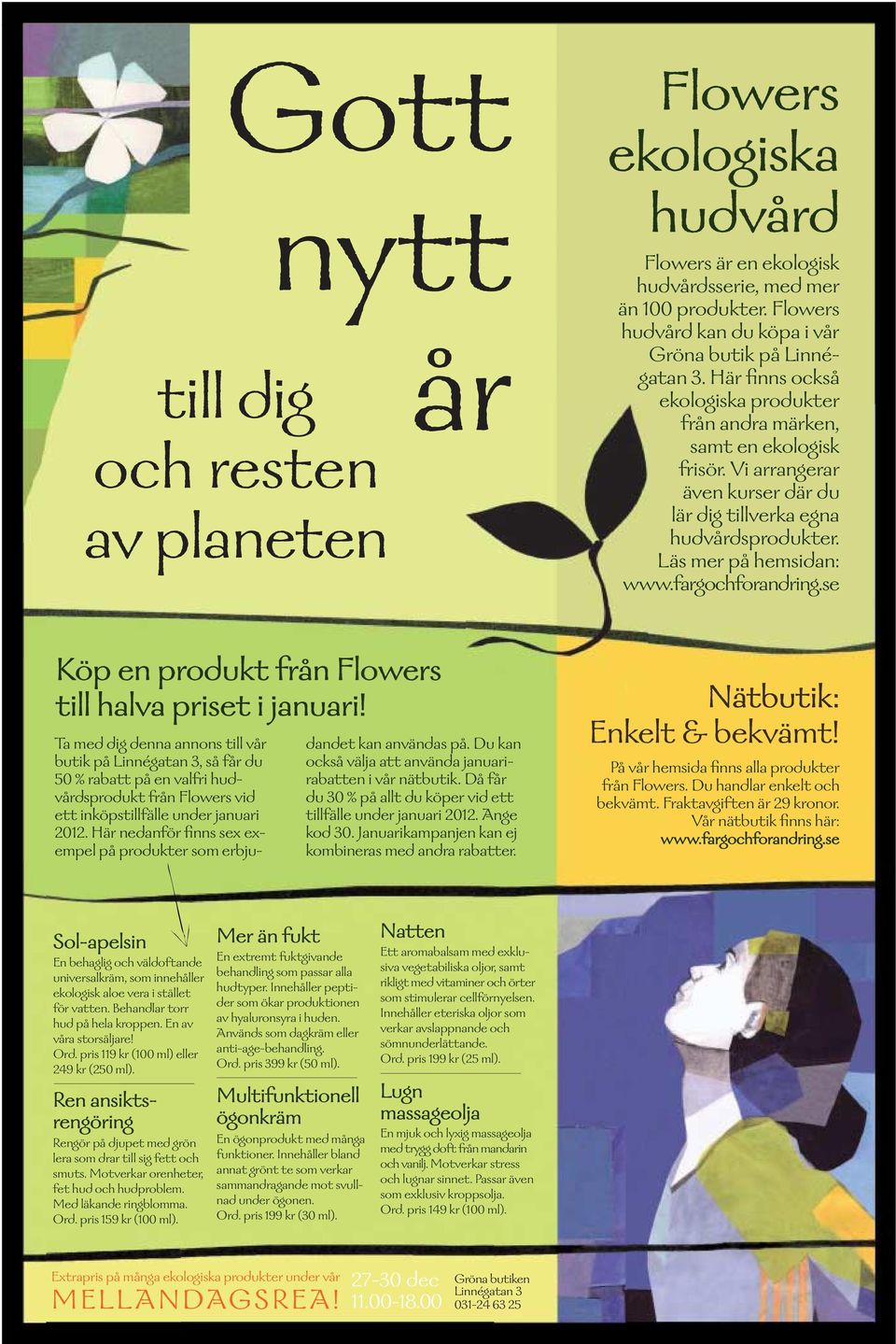 Här nedanför finns sex exempel på produkter som erbjutill dig och resten av planeten Flowers ekologiska hudvård Flowers är en ekologisk hudvårdsserie, med mer än 100 produkter.