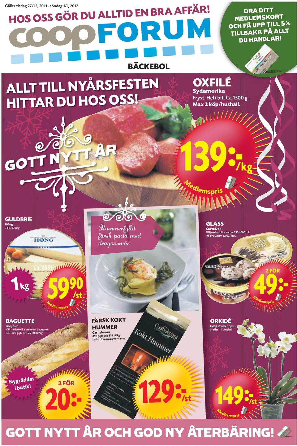 Ca 1500 g. Max 2 köp/hushåll. 139kK R Å T T TT NY GO GULDBRIE Höng Hummerfylld färsk pasta med dragonsmör 34%. 1000 g. 1 kg Carte D or Välj mellan olika sorter.