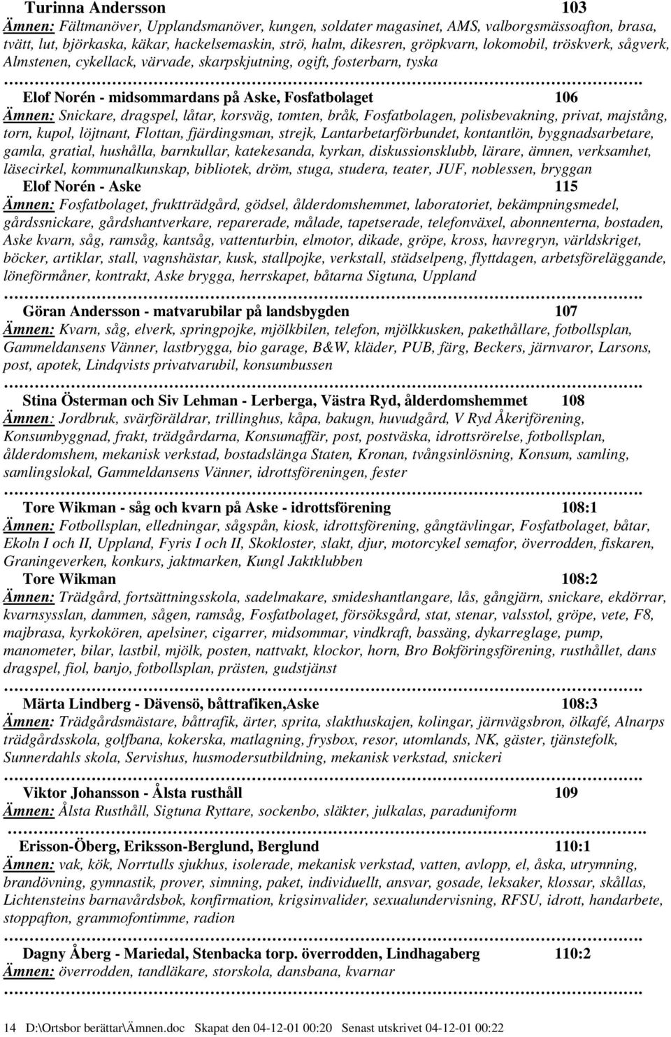 Elof Norén - midsommardans på Aske, Fosfatbolaget 106 Ämnen: Snickare, dragspel, låtar, korsväg, tomten, bråk, Fosfatbolagen, polisbevakning, privat, majstång, torn, kupol, löjtnant, Flottan,