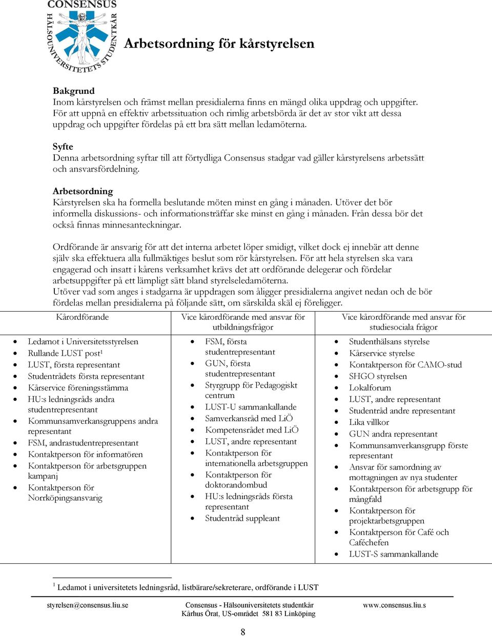 Syfte Denna arbetsordning syftar till att förtydliga Consensus stadgar vad gäller kårstyrelsens arbetssätt och ansvarsfördelning.