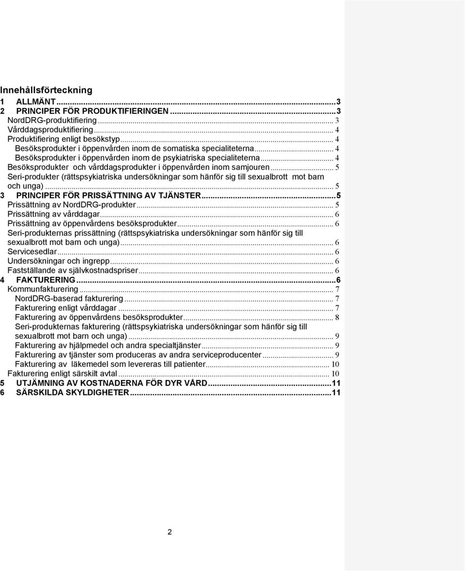 .. 4 Besöksprodukter och vårddagsprodukter i öppenvården inom samjouren... 5 Seri-produkter (rättspsykiatriska undersökningar som hänför sig till sexualbrott mot barn och unga).