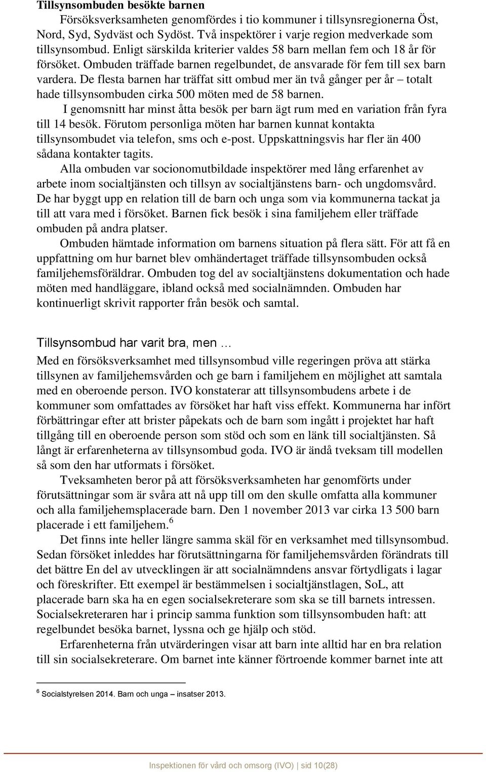 De flesta barnen har träffat sitt ombud mer än två gånger per år totalt hade tillsynsombuden cirka 500 möten med de 58 barnen.