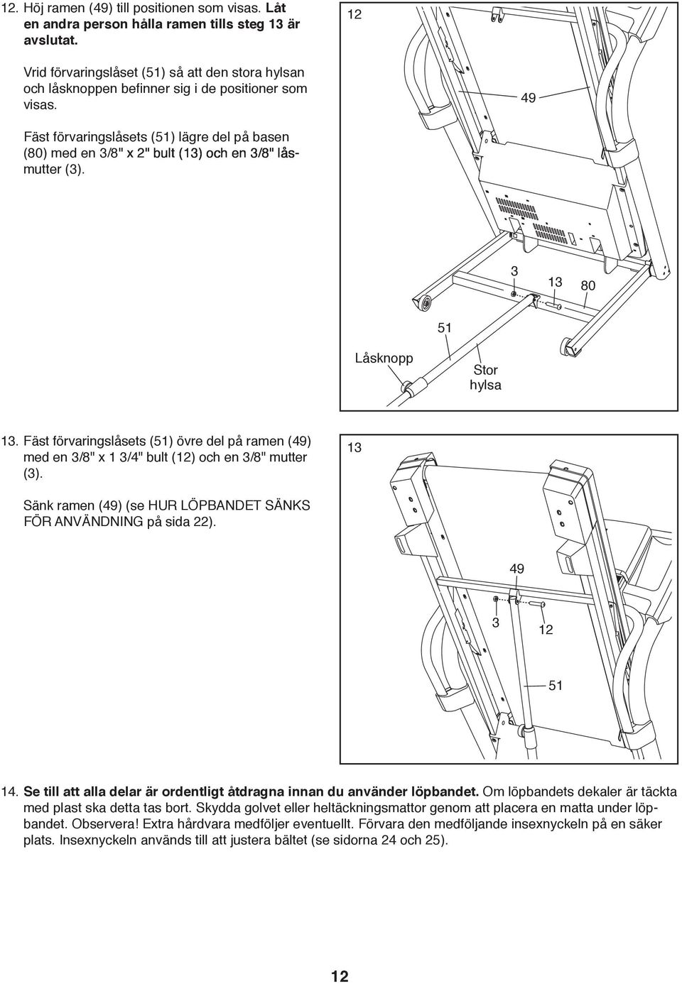 49 Fäst förvaringslåsets (51) lägre del på basen (80) med en 3/8 x 2 2 2 bult (13) och en 3/8 3/8 3/8 3/8 3/8 " lås lås lås lås lås lås- mutter (3). 3 13 80 51 Låsknopp Stor hylsa 13.