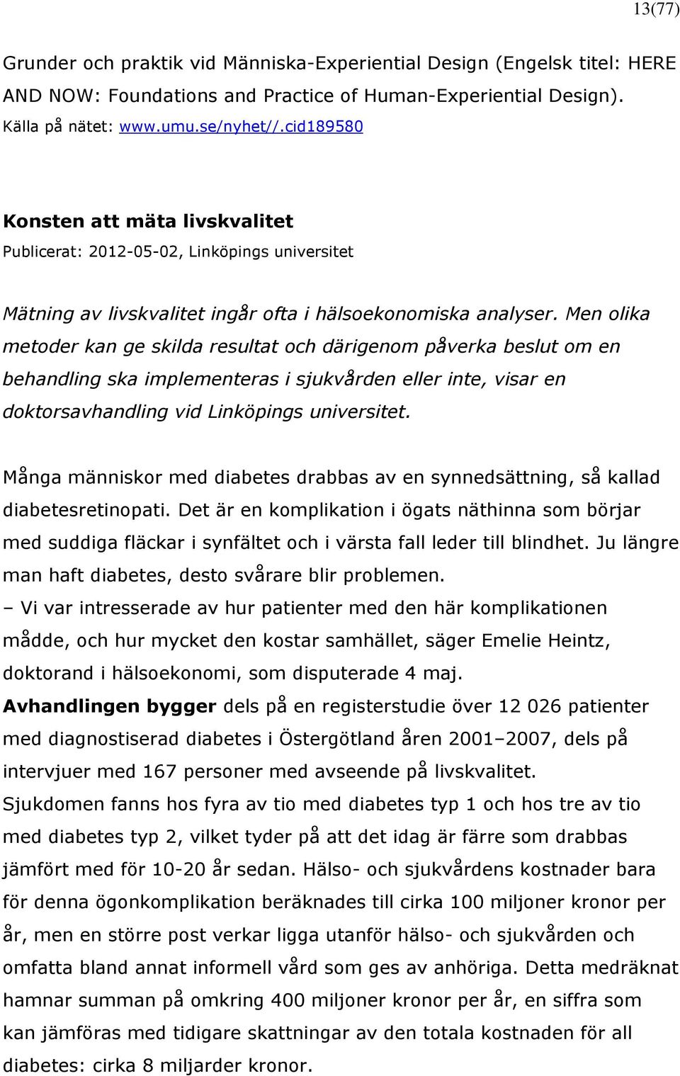 Men olika metoder kan ge skilda resultat och därigenom påverka beslut om en behandling ska implementeras i sjukvården eller inte, visar en doktorsavhandling vid Linköpings universitet.