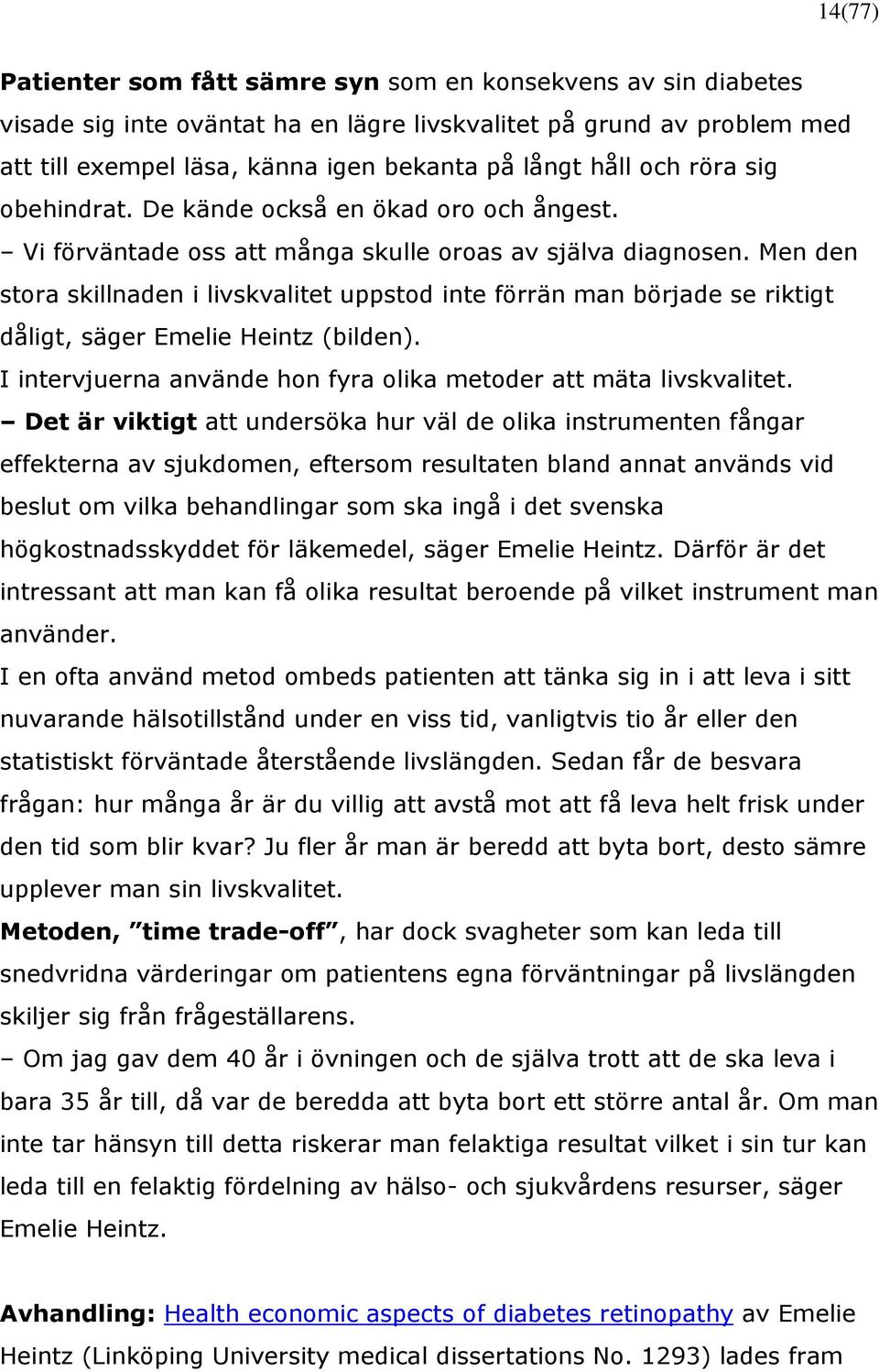 Men den stora skillnaden i livskvalitet uppstod inte förrän man började se riktigt dåligt, säger Emelie Heintz (bilden). I intervjuerna använde hon fyra olika metoder att mäta livskvalitet.