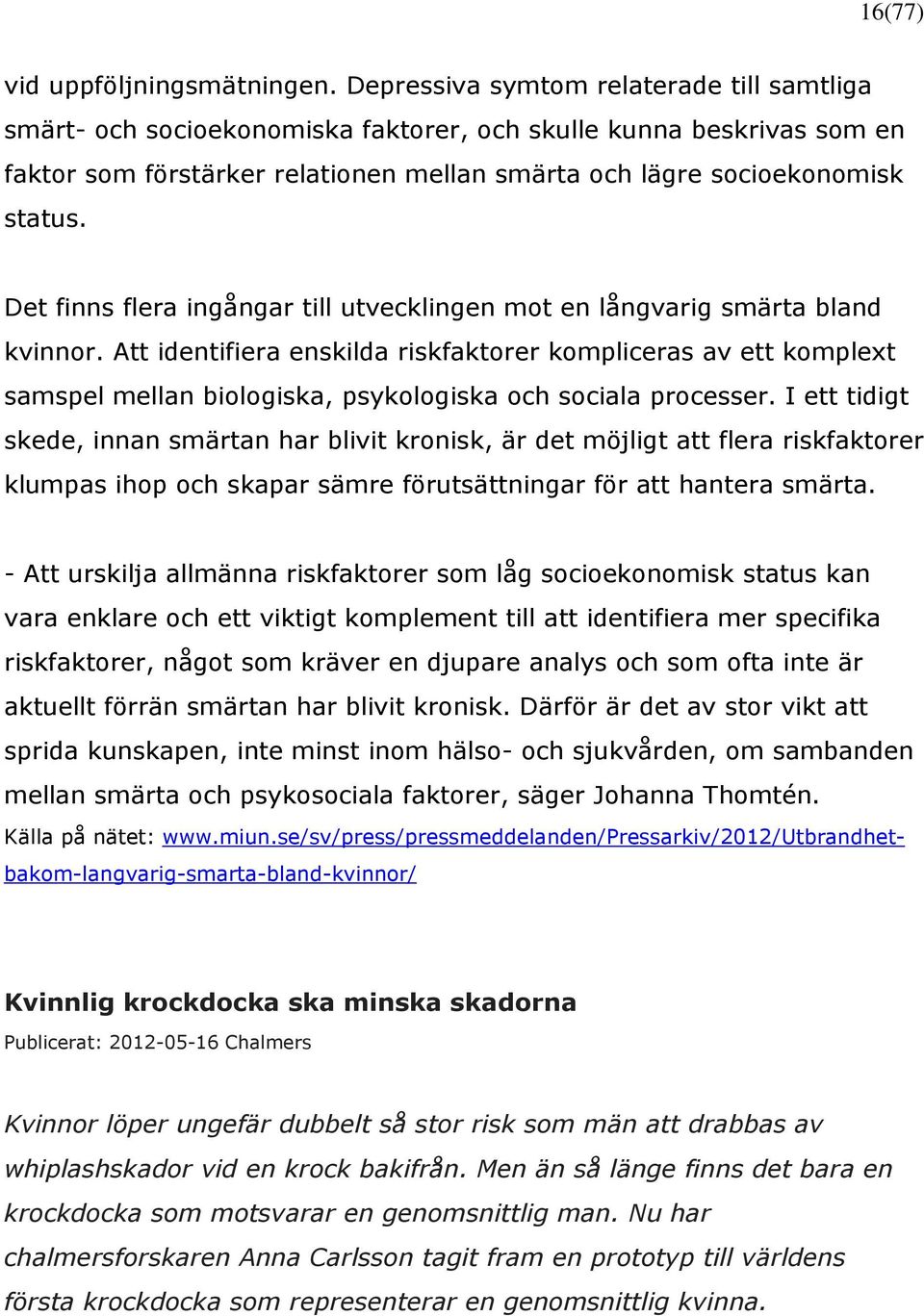 Det finns flera ingångar till utvecklingen mot en långvarig smärta bland kvinnor.