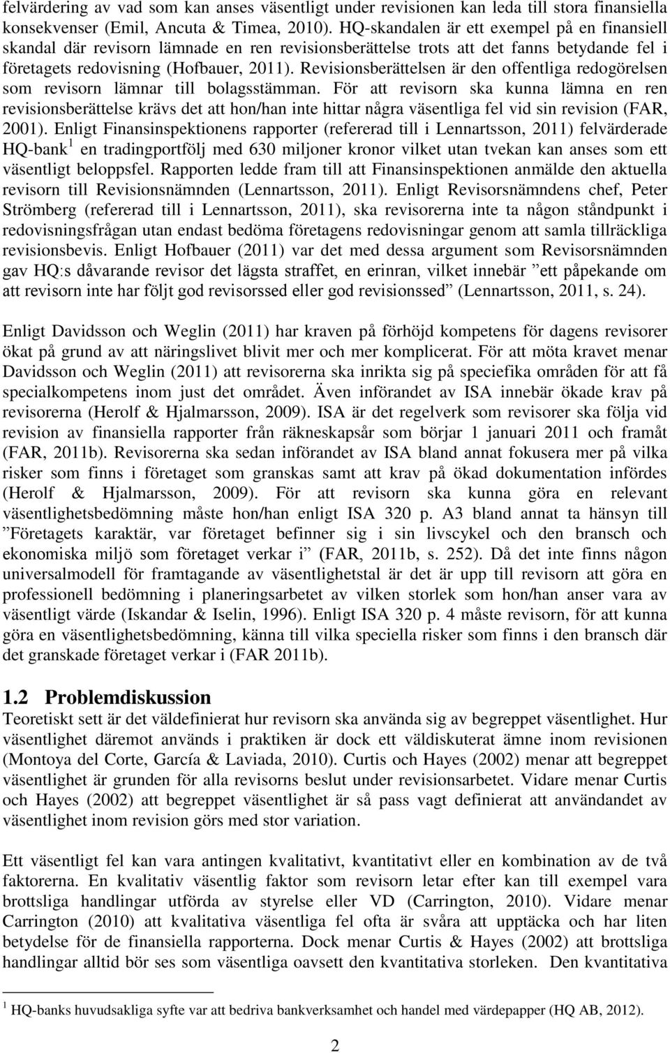 Revisionsberättelsen är den offentliga redogörelsen som revisorn lämnar till bolagsstämman.
