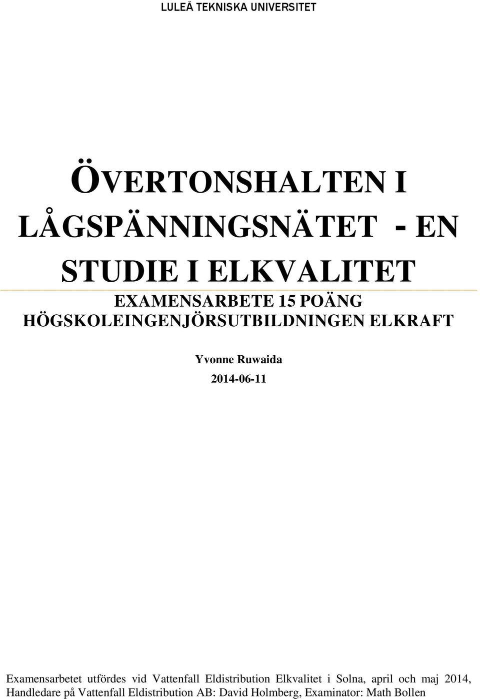 Examensarbetet utfördes vid Vattenfall Eldistribution Elkvalitet i Solna, april och maj