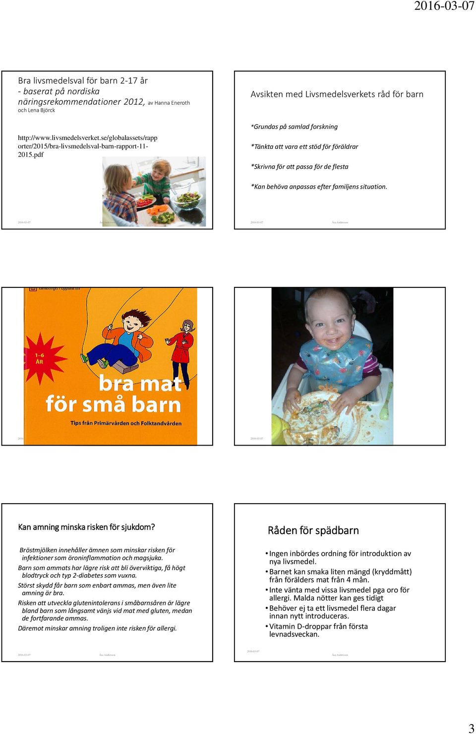 pdf Avsikten med Livsmedelsverkets råd för barn *Grundas på samlad forskning *Tänkta att vara ett stöd för föräldrar *Skrivna för att passa för de flesta *Kan behöva anpassas efter familjens