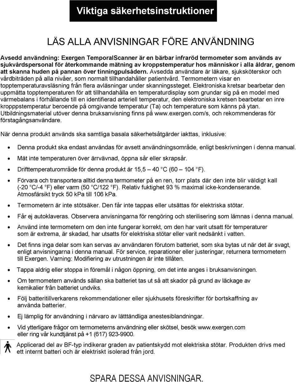 Avsedda användare är läkare, sjuksköterskor och vårdbiträden på alla nivåer, som normalt tillhandahåller patientvård.