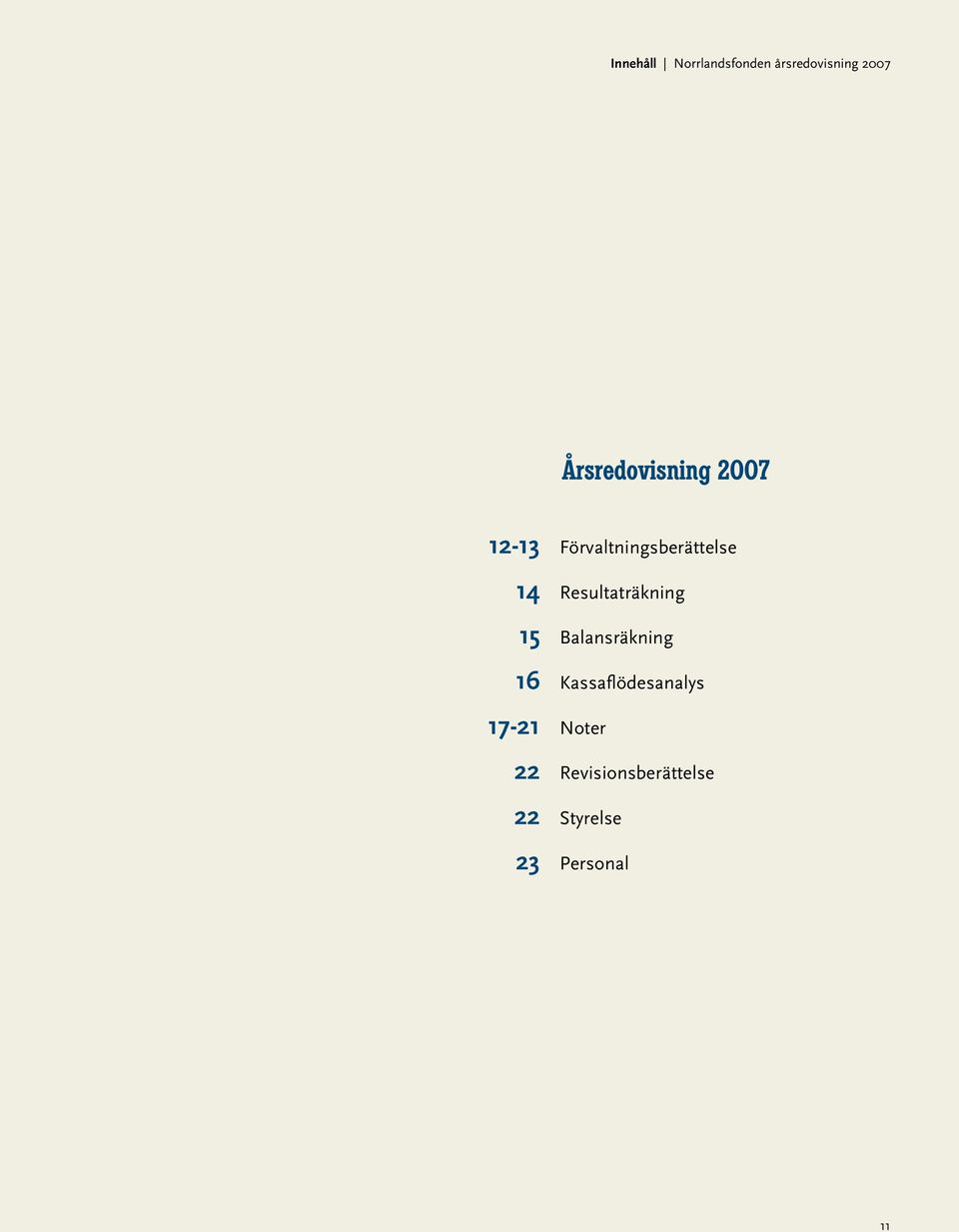 Resultaträkning 15 Balansräkning 16 Kassaflödesanalys