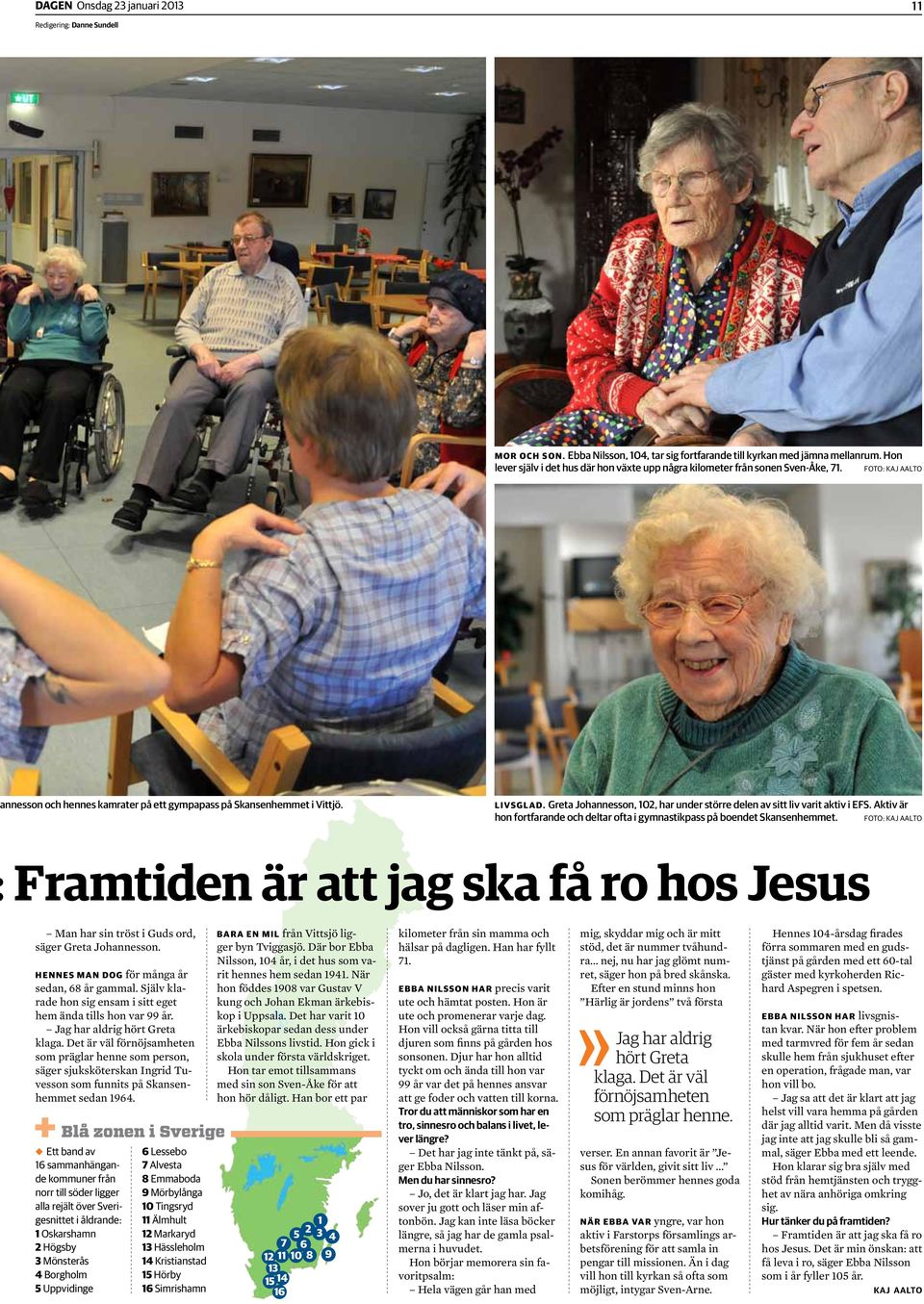 Greta Johannesson, 102, har under större delen av sitt liv varit aktiv i EFS. Aktiv är hon fortfarande och deltar ofta i gymnastikpass på boendet Skansenhemmet.