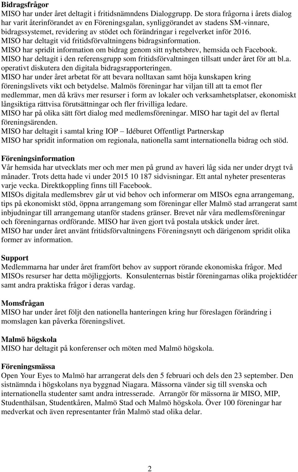 MISO har deltagit vid fritidsförvaltningens bidragsinformation. MISO har spridit information om bidrag genom sitt nyhetsbrev, hemsida och Facebook.