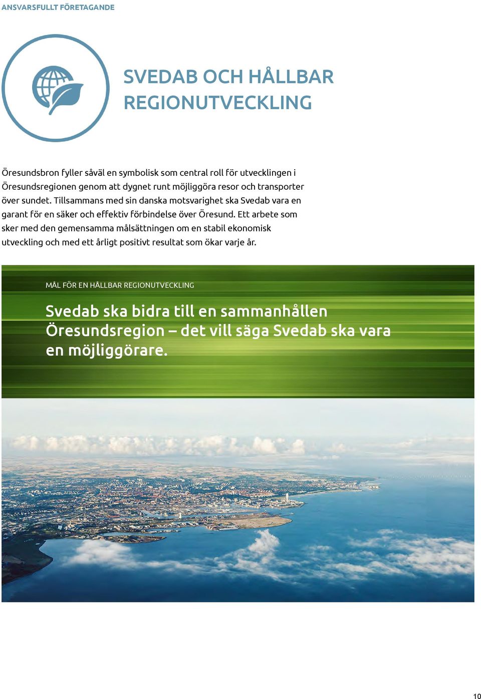 Tillsammans med sin danska motsvarighet ska Svedab vara en garant för en säker och e ektiv förbindelse över Öresund.