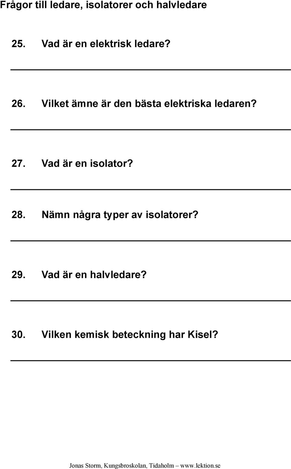 Vilket ämne är den bästa elektriska ledaren? 27.