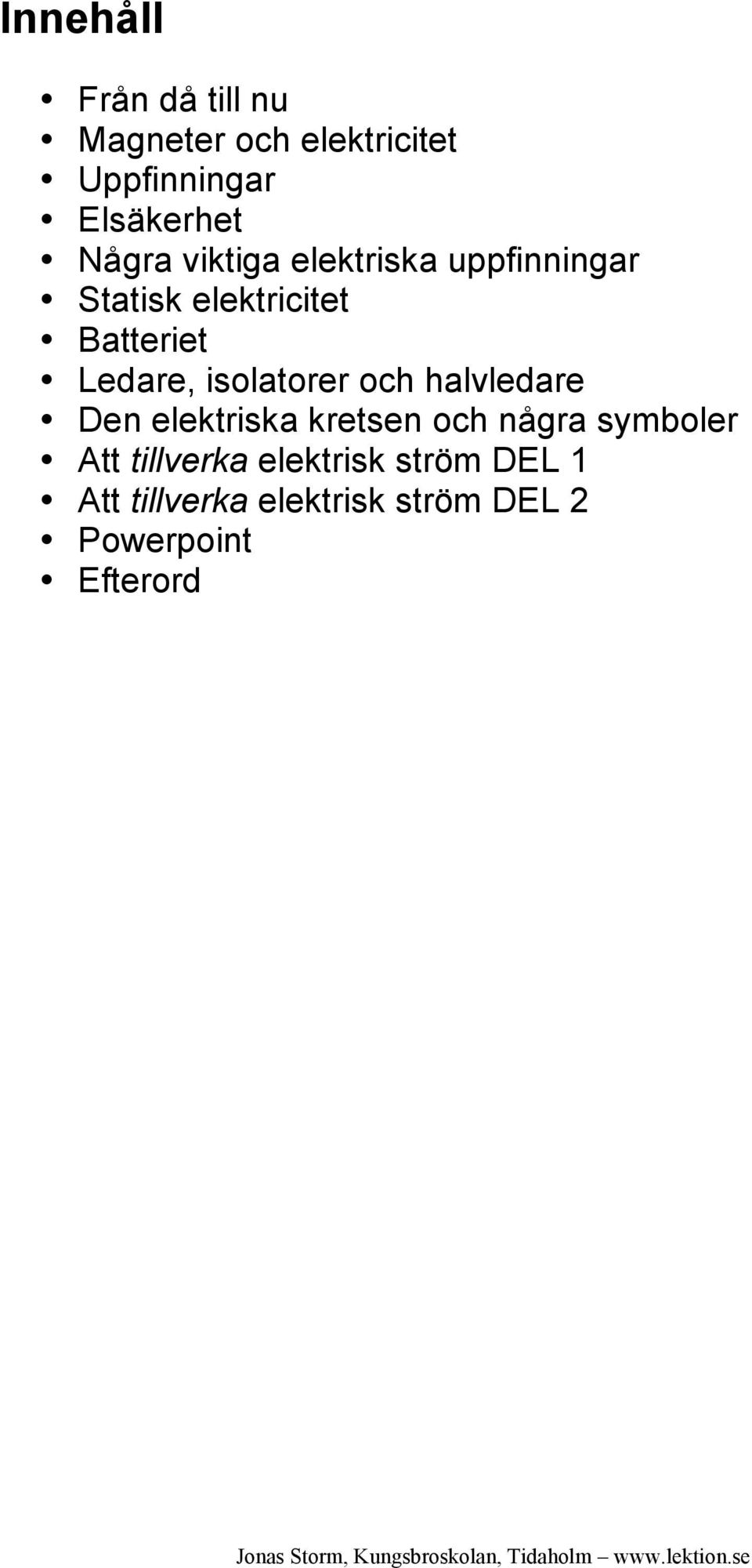 isolatorer och halvledare Den elektriska kretsen och några symboler Att