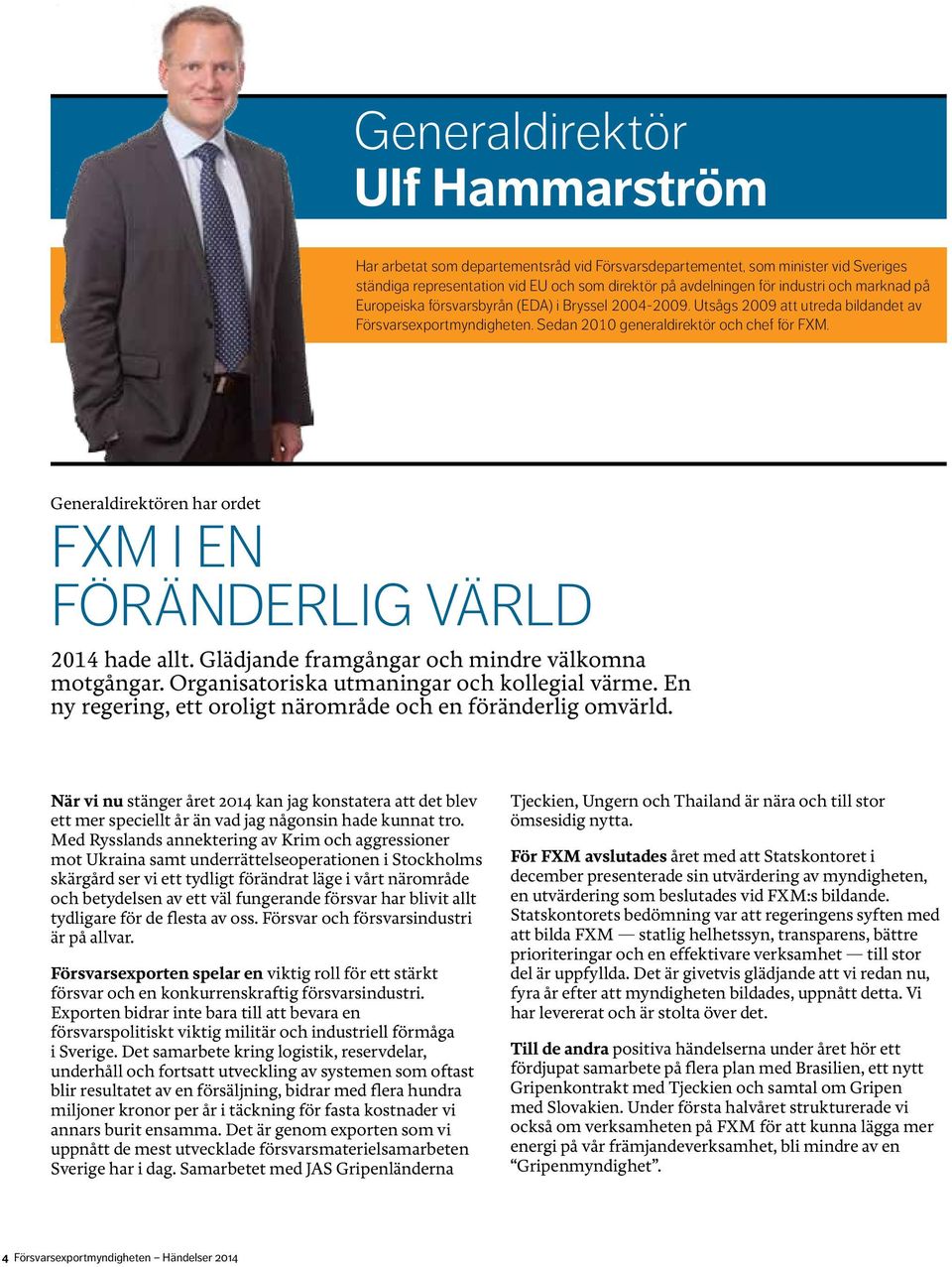 Generaldirektören har ordet FXM i en föränderlig värld 2014 hade allt. Glädjande framgångar och mindre välkomna motgångar. Organisatoriska utmaningar och kollegial värme.