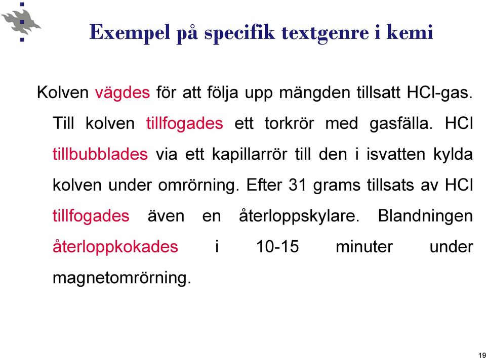 HCl tillbubblades via ett kapillarrör till den i isvatten kylda kolven under omrörning.