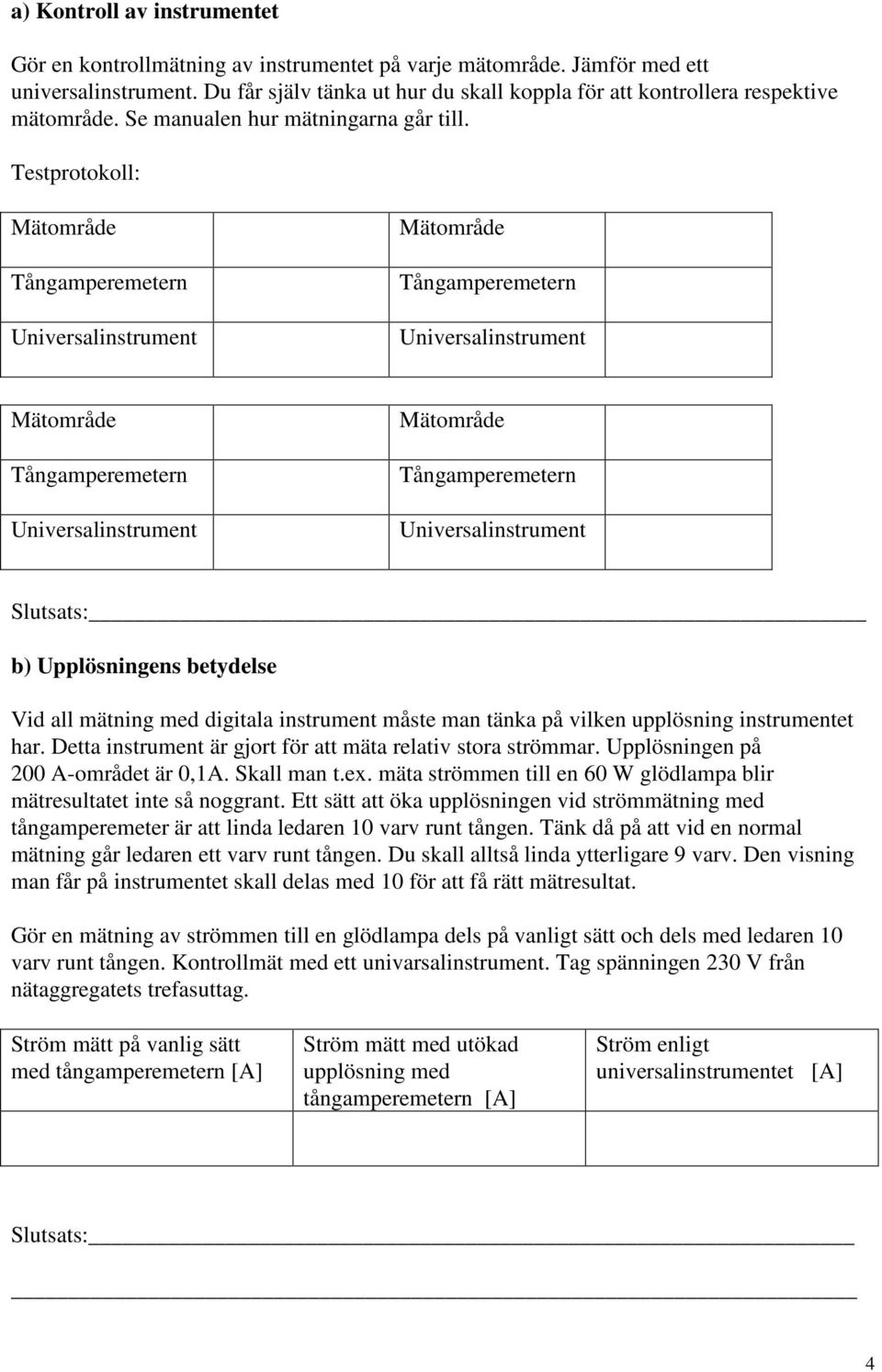 Testprotokoll: Mätområde Tångamperemetern Universalinstrument Mätområde Tångamperemetern Universalinstrument Mätområde Tångamperemetern Universalinstrument Mätområde Tångamperemetern