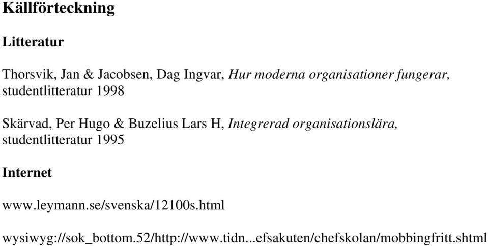 Integrerad organisationslära, studentlitteratur 1995 Internet www.leymann.