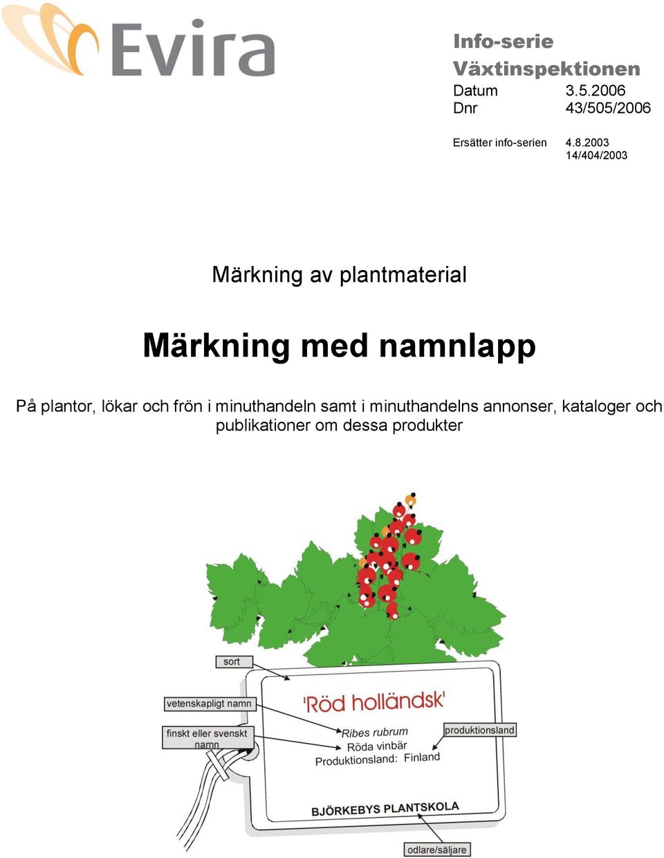 2003 14/404/2003 Märkning av plantmaterial Märkning med namnlapp