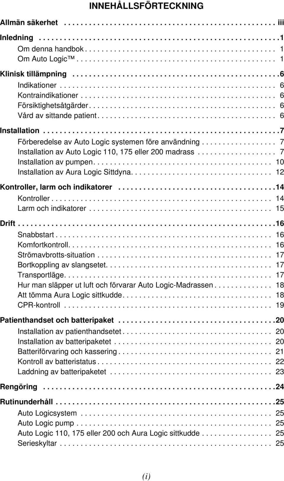 .............................................. 6 Försiktighetsåtgärder............................................. 6 Vård av sittande patient........................................... 6 Installation.